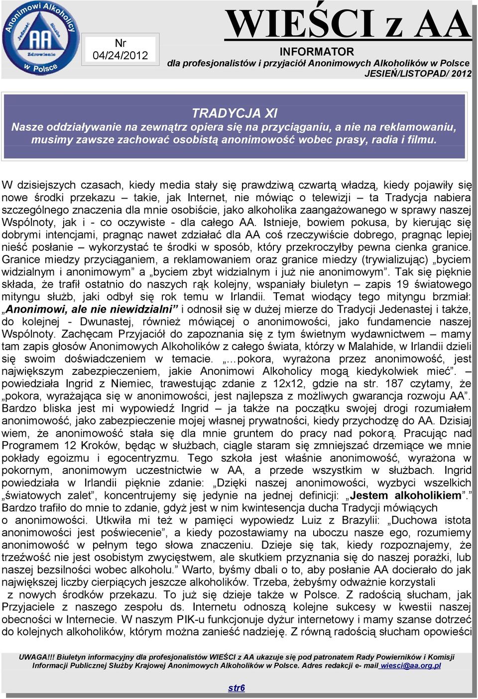 dla mnie osobiście, jako alkoholika zaangażowanego w sprawy naszej Wspólnoty, jak i - co oczywiste - dla całego AA.