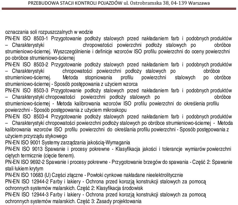 Wyszczególnienie i definicje wzorców ISO profilu powierzchni do oceny powierzchni po obróbce strumieniowo-ściernej PN-EN ISO 8503-2 Przygotowanie podłoży stalowych przed nakładaniem farb i podobnych