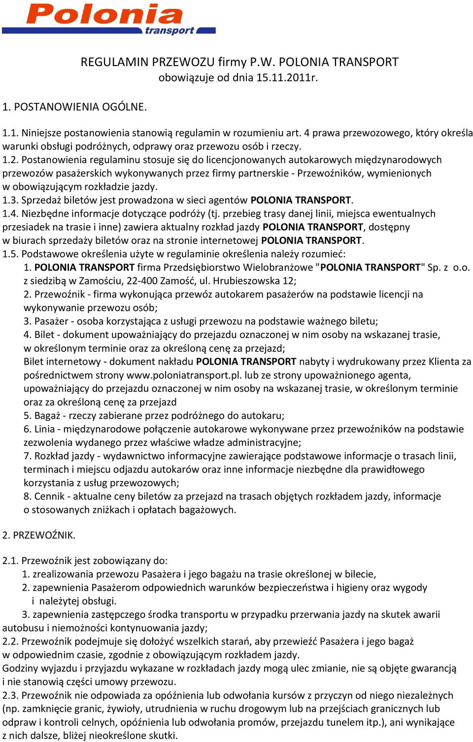 Postanowienia regulaminu stosuje się do licencjonowanych autokarowych międzynarodowych przewozów pasażerskich wykonywanych przez firmy partnerskie - Przewoźników, wymienionych w obowiązującym