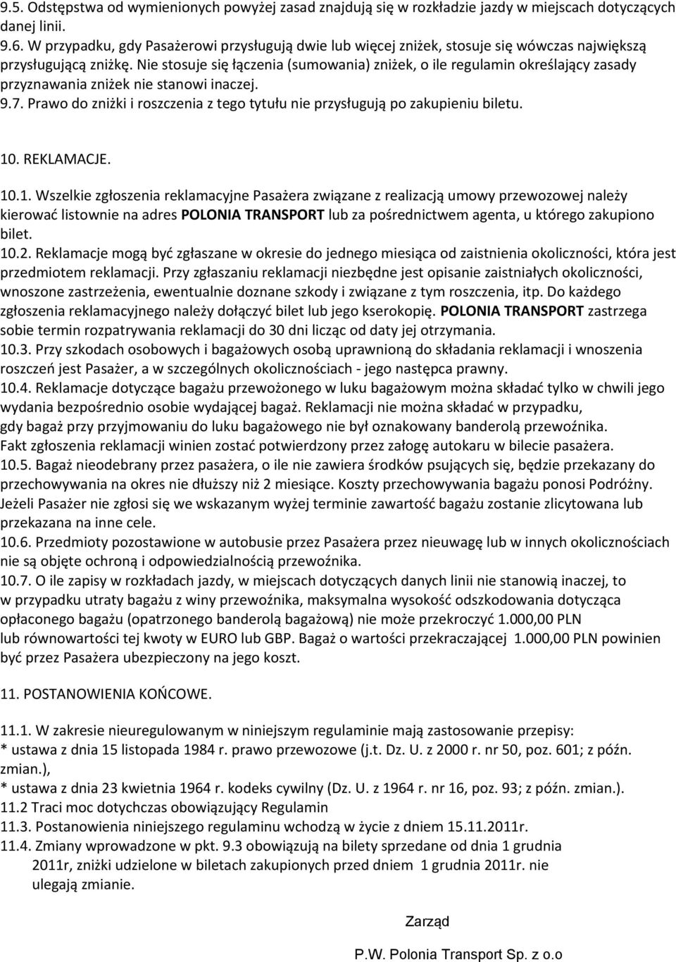 Nie stosuje się łączenia (sumowania) zniżek, o ile regulamin określający zasady przyznawania zniżek nie stanowi inaczej. 9.7.