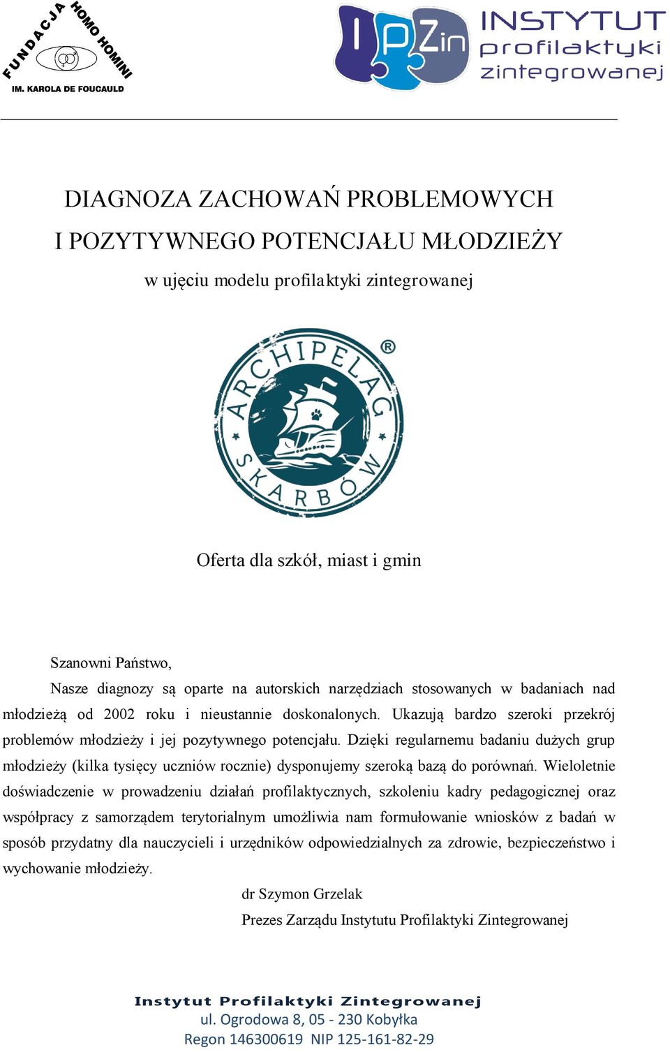 Dzięki regularnemu badaniu dużych grup młodzieży (kilka tysięcy uczniów rocznie) dysponujemy szeroką bazą do porównań.