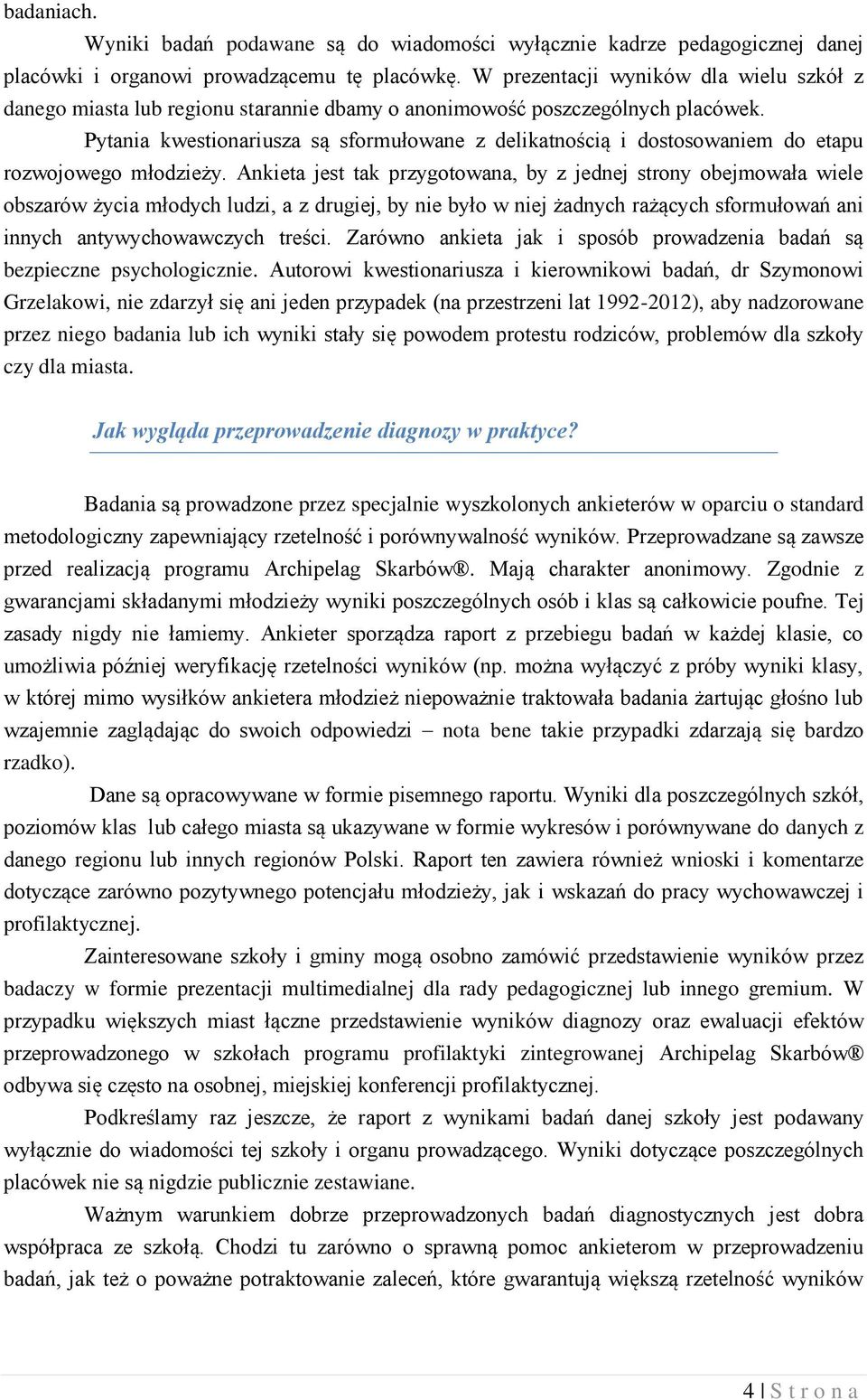 Pytania kwestionariusza są sformułowane z delikatnością i dostosowaniem do etapu rozwojowego młodzieży.