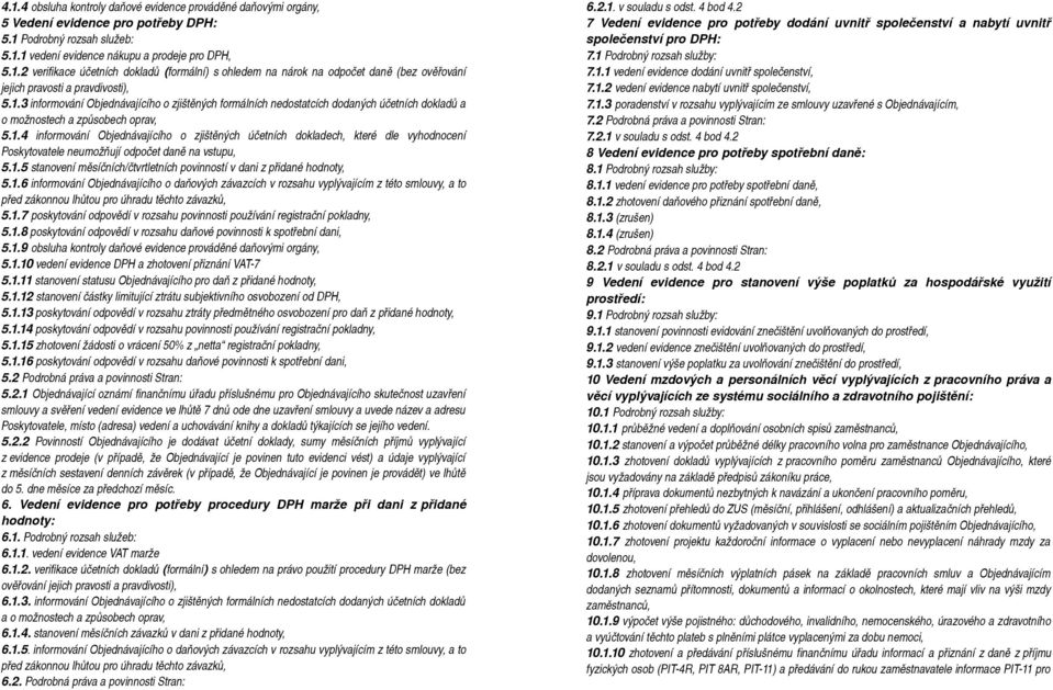 1.5 stanovení měsíčních/čtvrtletních povinností v dani z přidané hodnoty, 5.1.6 informování Objednávajícího o daňových závazcích v rozsahu vyplývajícím z této smlouvy, a to před zákonnou lhůtou pro úhradu těchto závazků, 5.