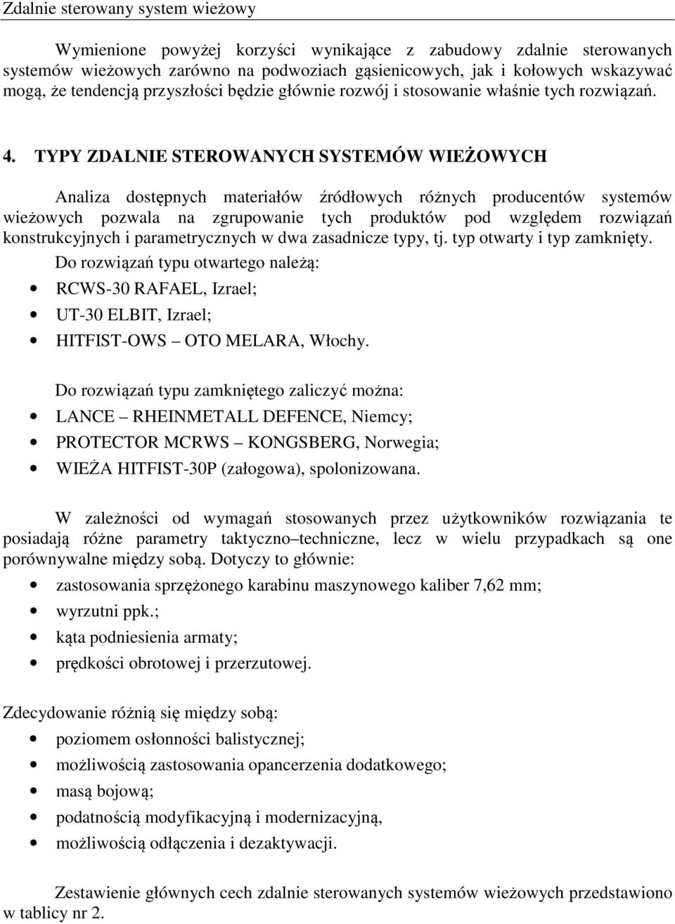 TYPY ZDALNIE STEROWANYCH SYSTEMÓW WIEŻOWYCH Analiza dostępnych materiałów źródłowych różnych producentów systemów wieżowych pozwala na zgrupowanie tych produktów pod względem rozwiązań