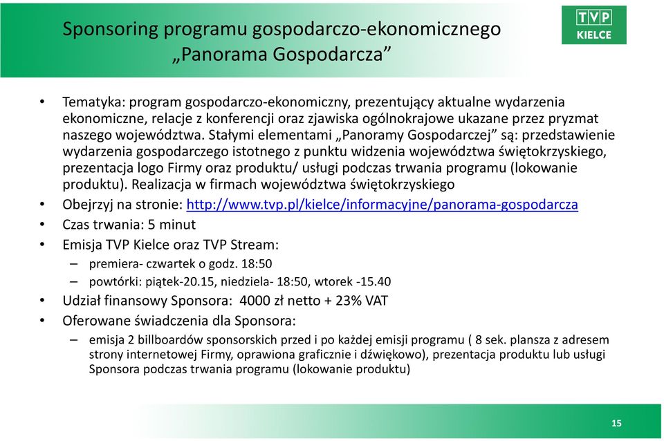 Stałymi elementami Panoramy Gospodarczej są: przedstawienie wydarzenia gospodarczego istotnego z punktu widzenia województwa świętokrzyskiego, prezentacja logo Firmy oraz produktu/ usługi podczas