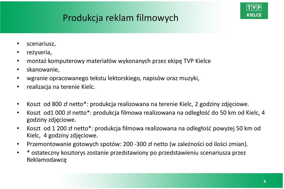 Koszt od1 000 zł netto*: produkcja filmowa realizowana na odległość do 50 km od Kielc, 4 godziny zdjęciowe.