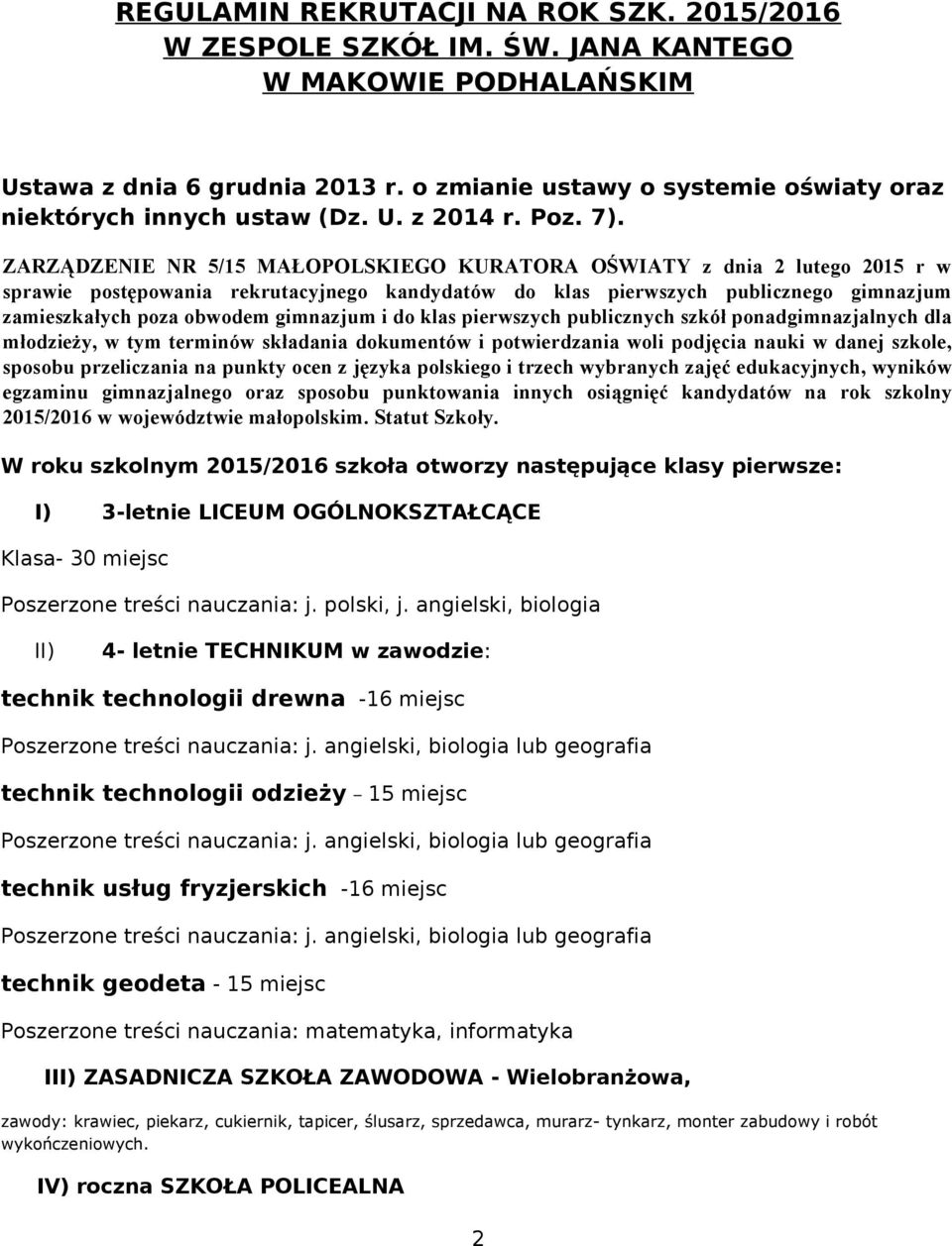 ZARZĄDZENIE NR 5/15 MAŁOPOLSKIEGO KURATORA OŚWIATY z dnia 2 lutego 2015 r w sprawie postępowania rekrutacyjnego kandydatów do klas pierwszych publicznego gimnazjum zamieszkałych poza obwodem