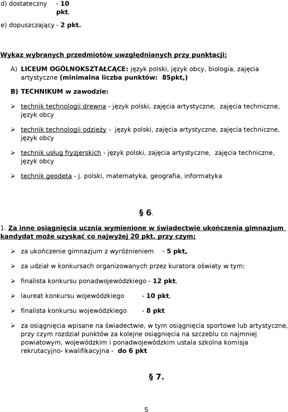 technik technologii drewna - język polski, zajęcia artystyczne, zajęcia techniczne, język obcy technik technologii odzieży - język polski, zajęcia artystyczne, zajęcia techniczne, język obcy technik