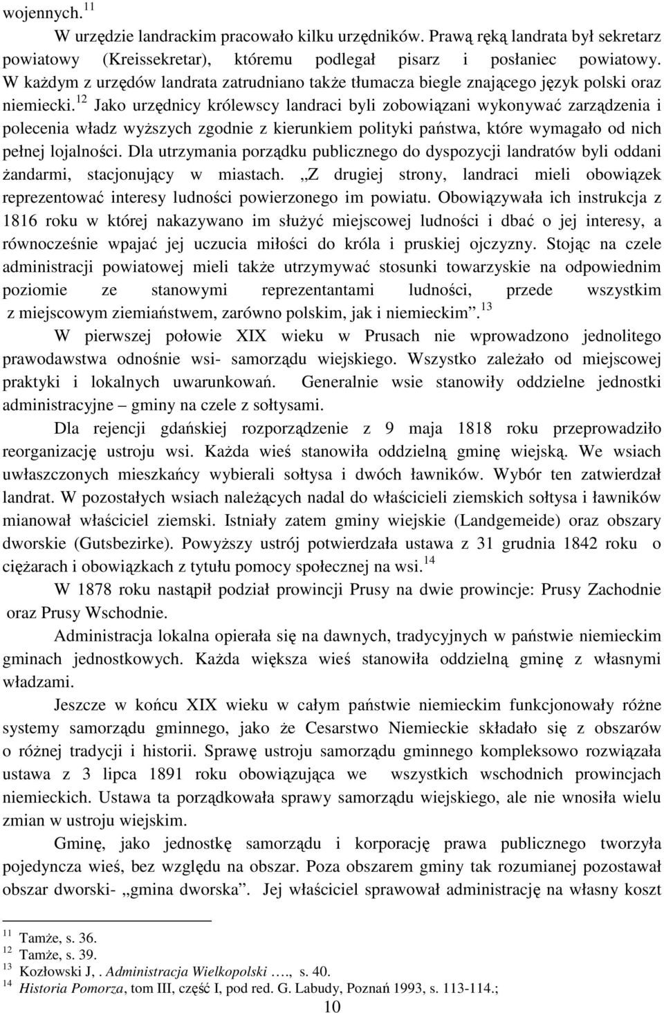 12 Jako urzędnicy królewscy landraci byli zobowiązani wykonywać zarządzenia i polecenia władz wyższych zgodnie z kierunkiem polityki państwa, które wymagało od nich pełnej lojalności.