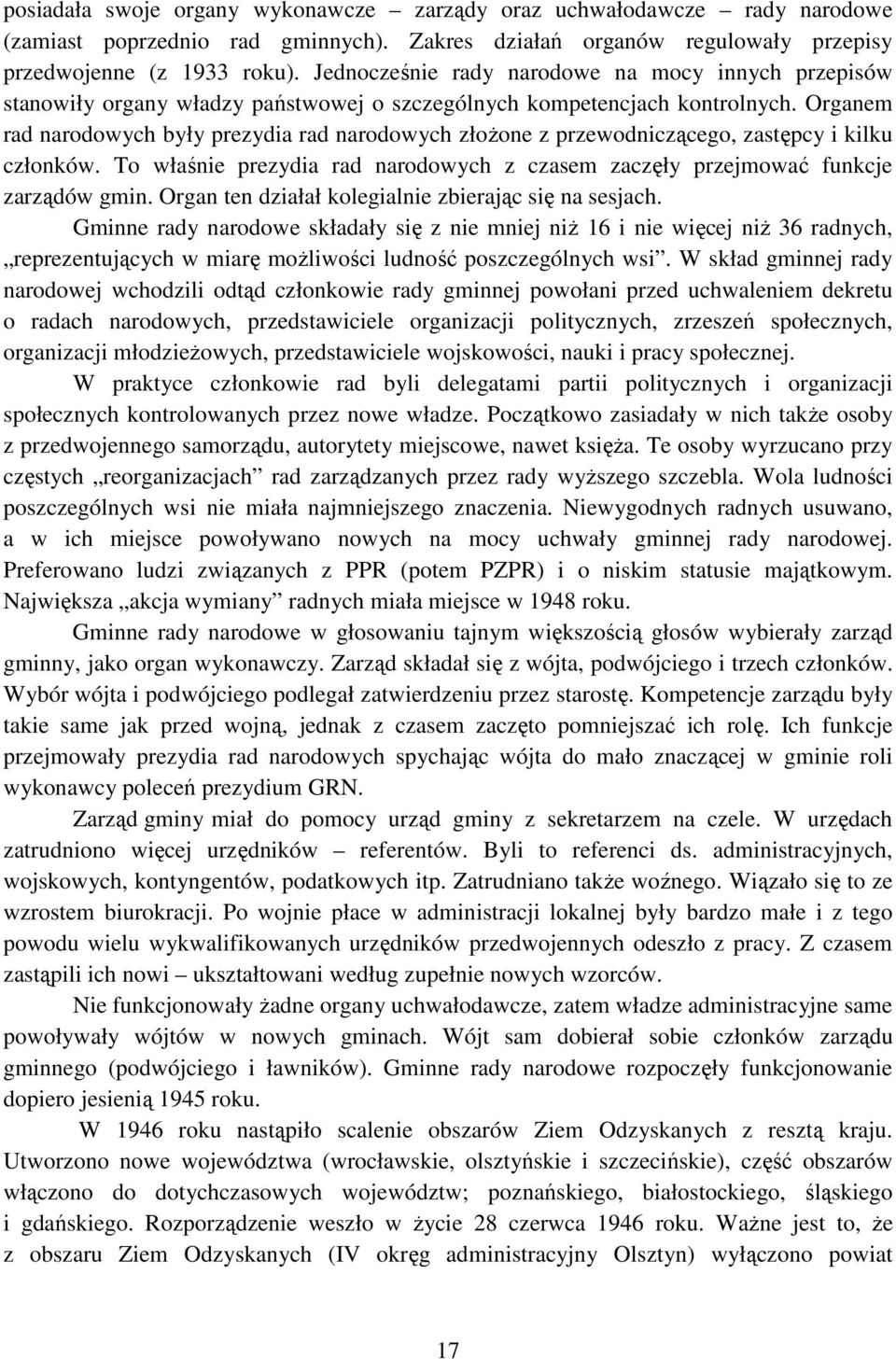 Organem rad narodowych były prezydia rad narodowych złożone z przewodniczącego, zastępcy i kilku członków. To właśnie prezydia rad narodowych z czasem zaczęły przejmować funkcje zarządów gmin.