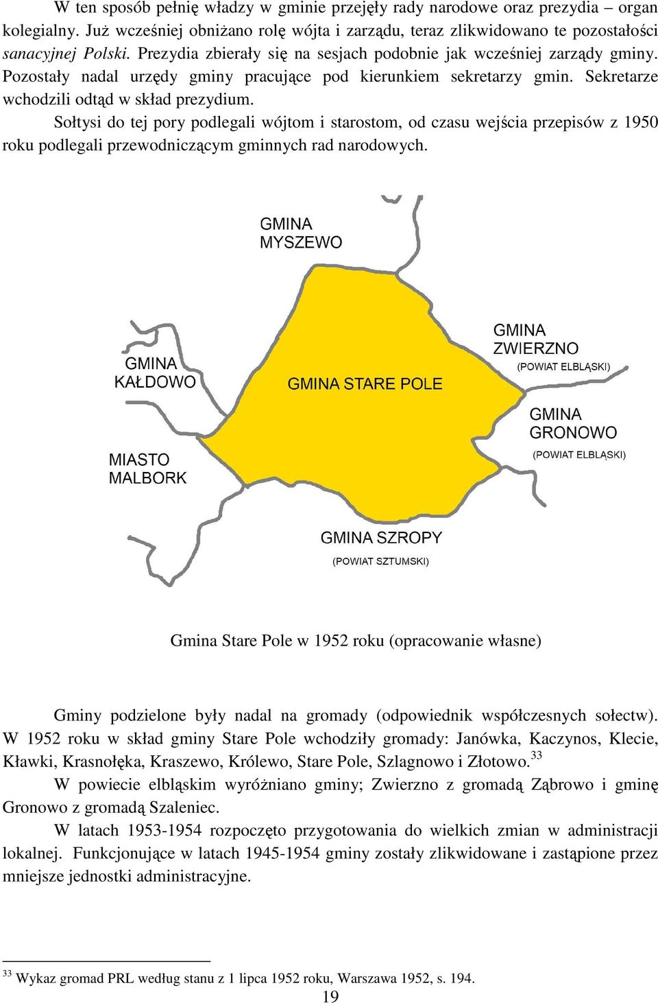 Sołtysi do tej pory podlegali wójtom i starostom, od czasu wejścia przepisów z 1950 roku podlegali przewodniczącym gminnych rad narodowych.