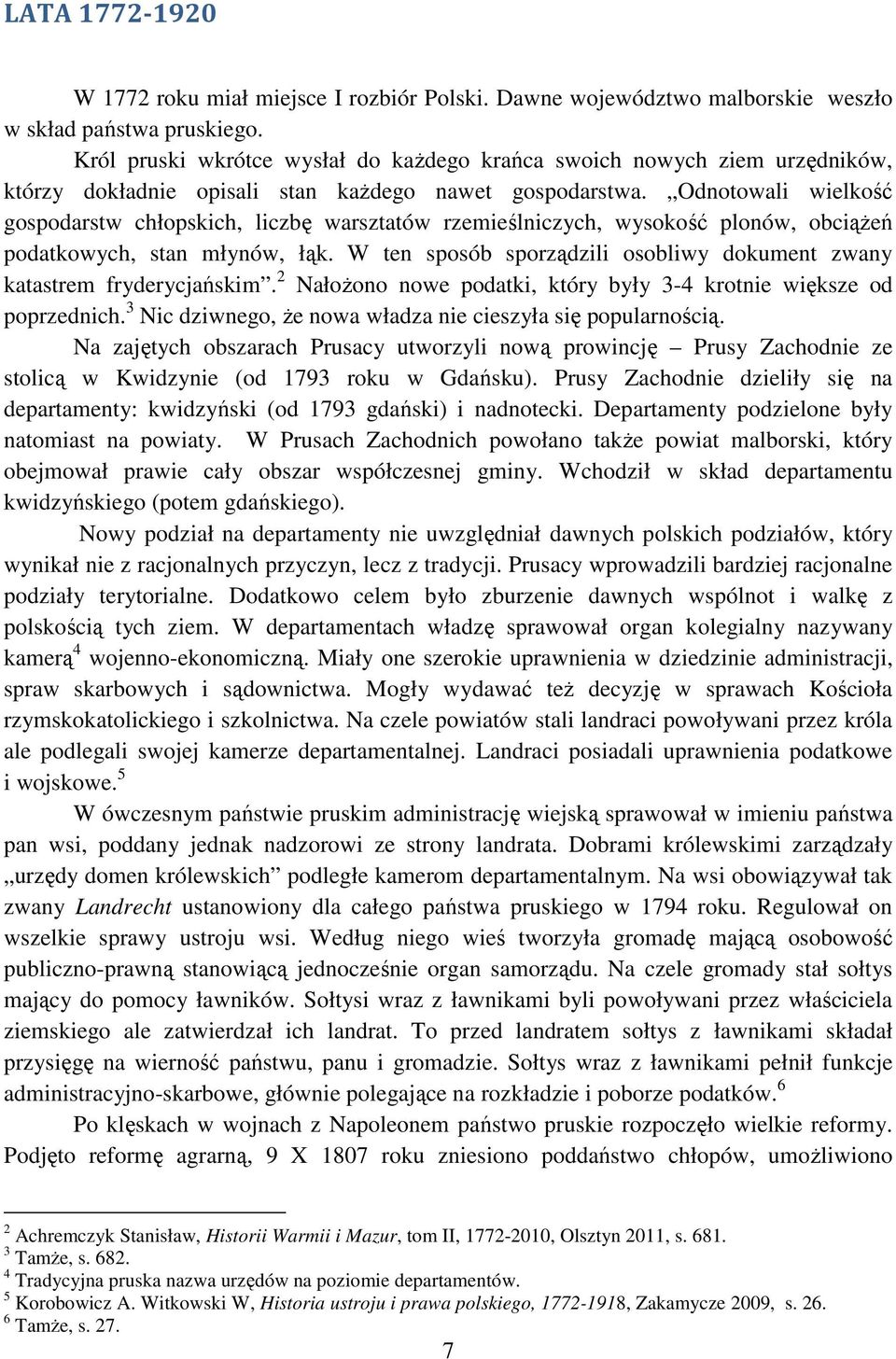 Odnotowali wielkość gospodarstw chłopskich, liczbę warsztatów rzemieślniczych, wysokość plonów, obciążeń podatkowych, stan młynów, łąk.