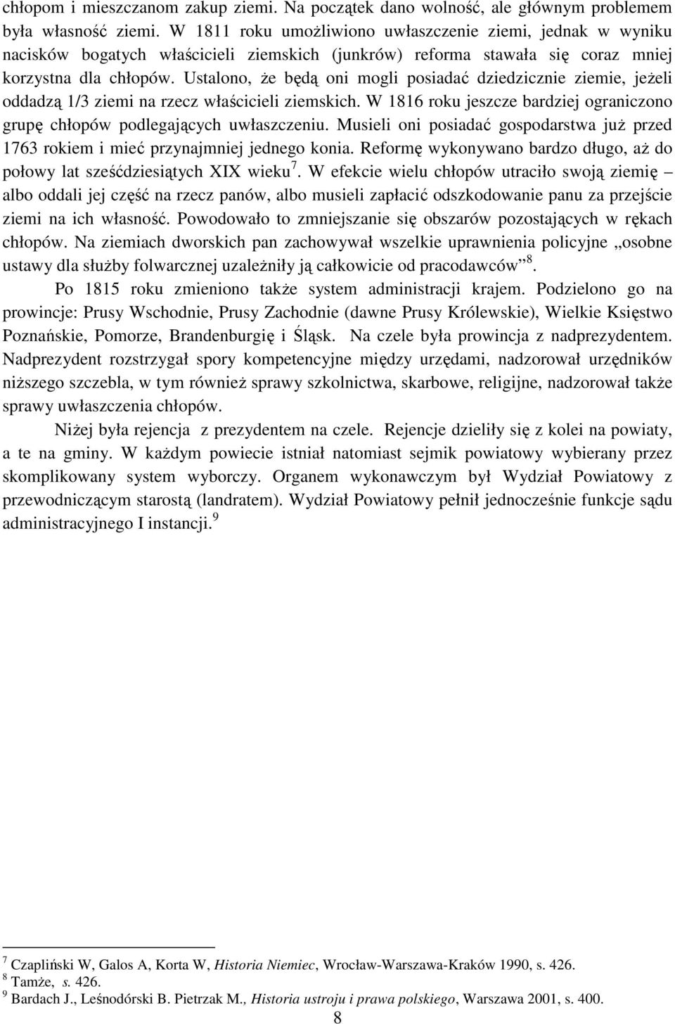 Ustalono, że będą oni mogli posiadać dziedzicznie ziemie, jeżeli oddadzą 1/3 ziemi na rzecz właścicieli ziemskich. W 1816 roku jeszcze bardziej ograniczono grupę chłopów podlegających uwłaszczeniu.