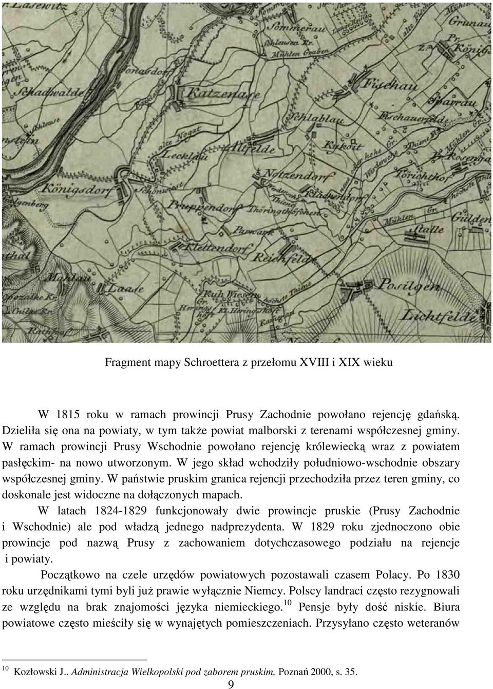 W jego skład wchodziły południowo-wschodnie obszary współczesnej gminy. W państwie pruskim granica rejencji przechodziła przez teren gminy, co doskonale jest widoczne na dołączonych mapach.