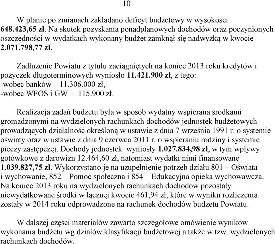 Zadłużenie Powiatu z tytułu zaciągniętych na koniec 2013 roku kredytów i pożyczek długoterminowych wyniosło 11.421.900 zł,