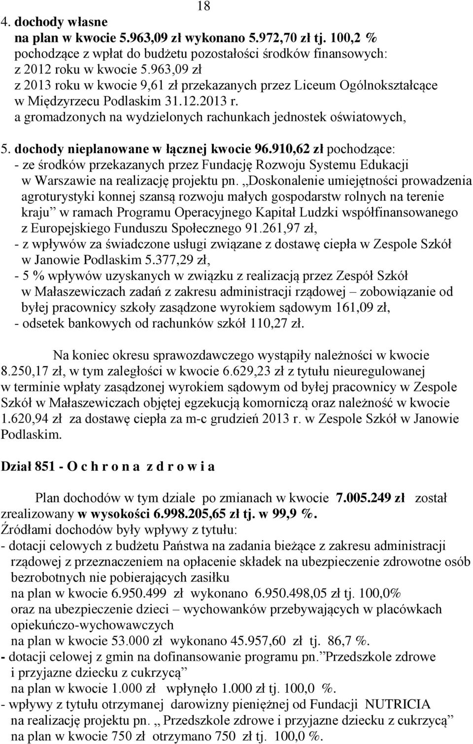 dochody nieplanowane w łącznej kwocie 96.910,62 zł pochodzące: - ze środków przekazanych przez Fundację Rozwoju Systemu Edukacji w Warszawie na realizację projektu pn.