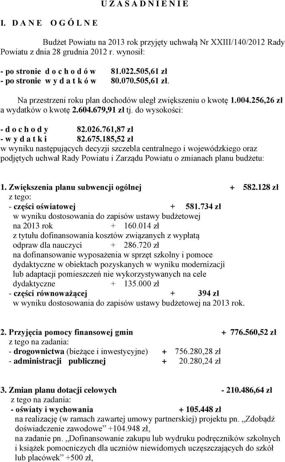 do wysokości: - d o c h o d y 82.026.761,87 zł - w y d a t k i 82.675.