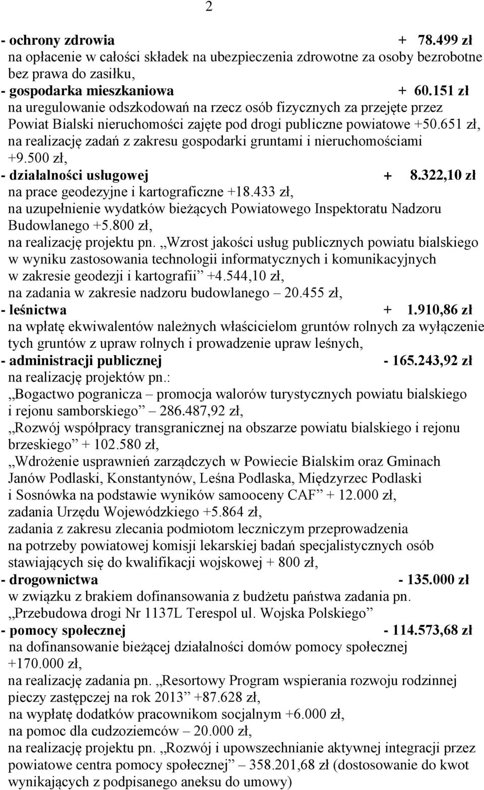 651 zł, na realizację zadań z zakresu gospodarki gruntami i nieruchomościami +9.500 zł, - działalności usługowej + 8.322,10 zł na prace geodezyjne i kartograficzne +18.