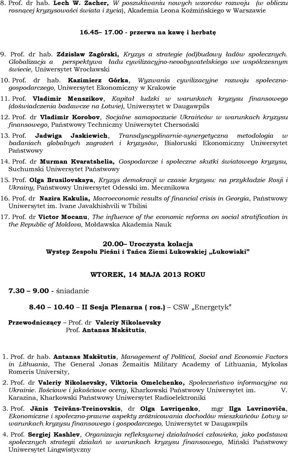 Globalizacja a perspektywa ładu cywilizacyjno-neoobywatelskiego we współczesnym świecie, Uniwersytet Wrocławski 10. Prof. dr hab.