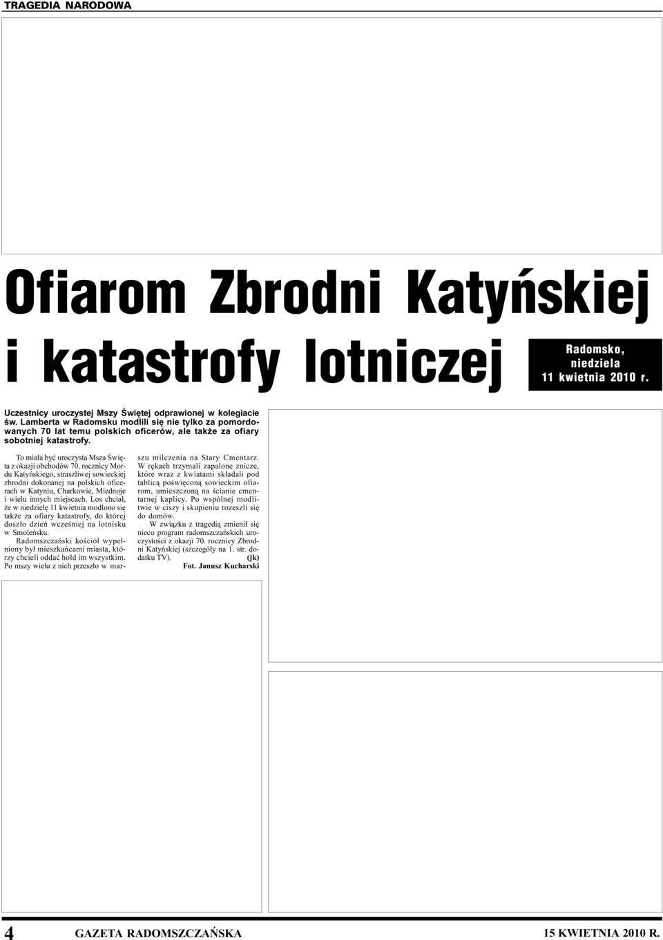 rocznicy Mordu Katyñskiego, straszliwej sowieckiej zbrodni dokonanej na polskich oficerach w Katyniu, Charkowie, Miednoje i wielu innych miejscach.