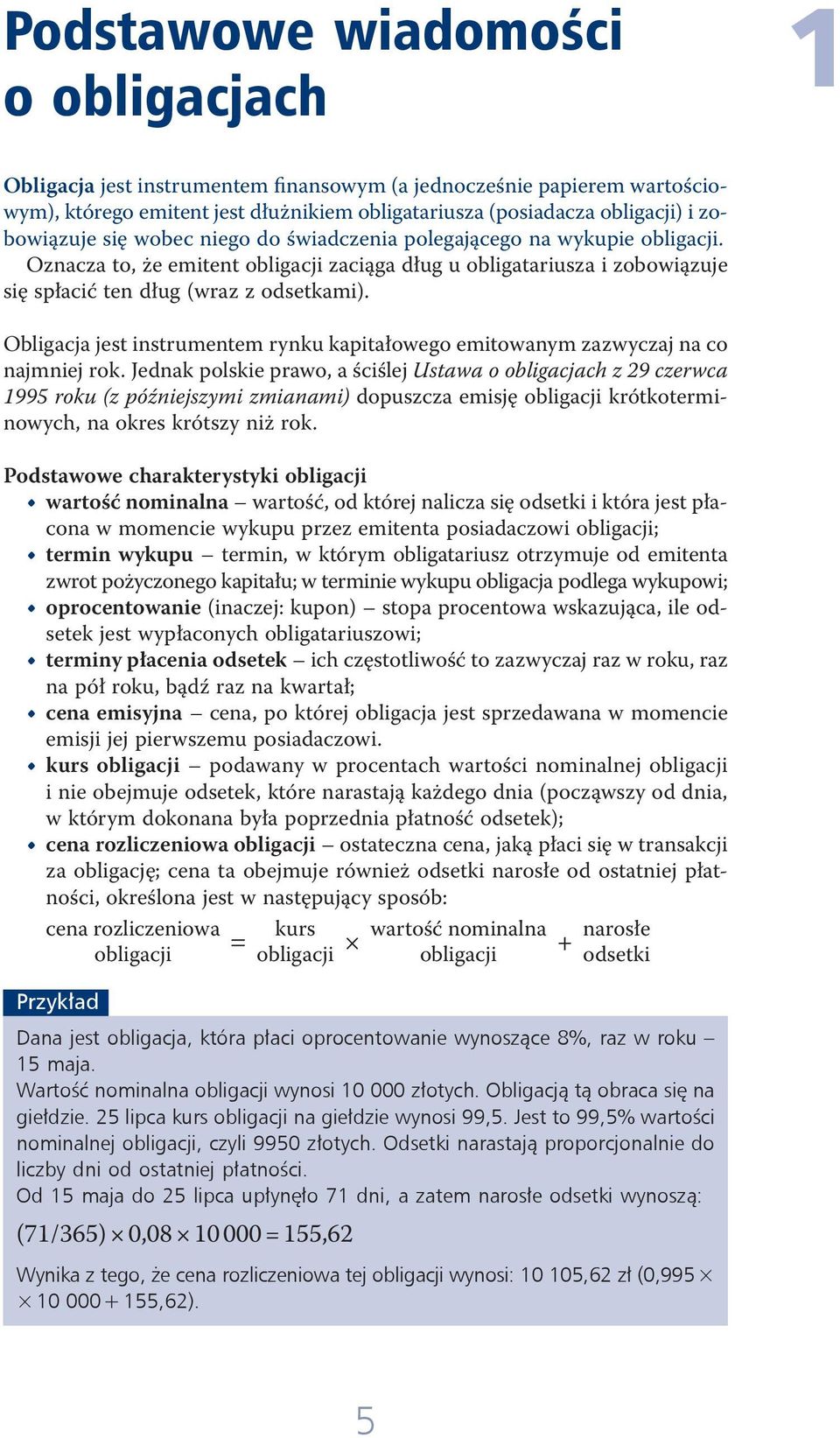 Obligacja jest instrumentem rynku kapitałowego emitowanym zazwyczaj na co najmniej rok.