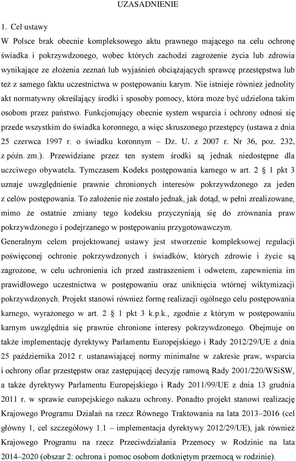 wyjaśnień obciążających sprawcę przestępstwa lub też z samego faktu uczestnictwa w postępowaniu karym.