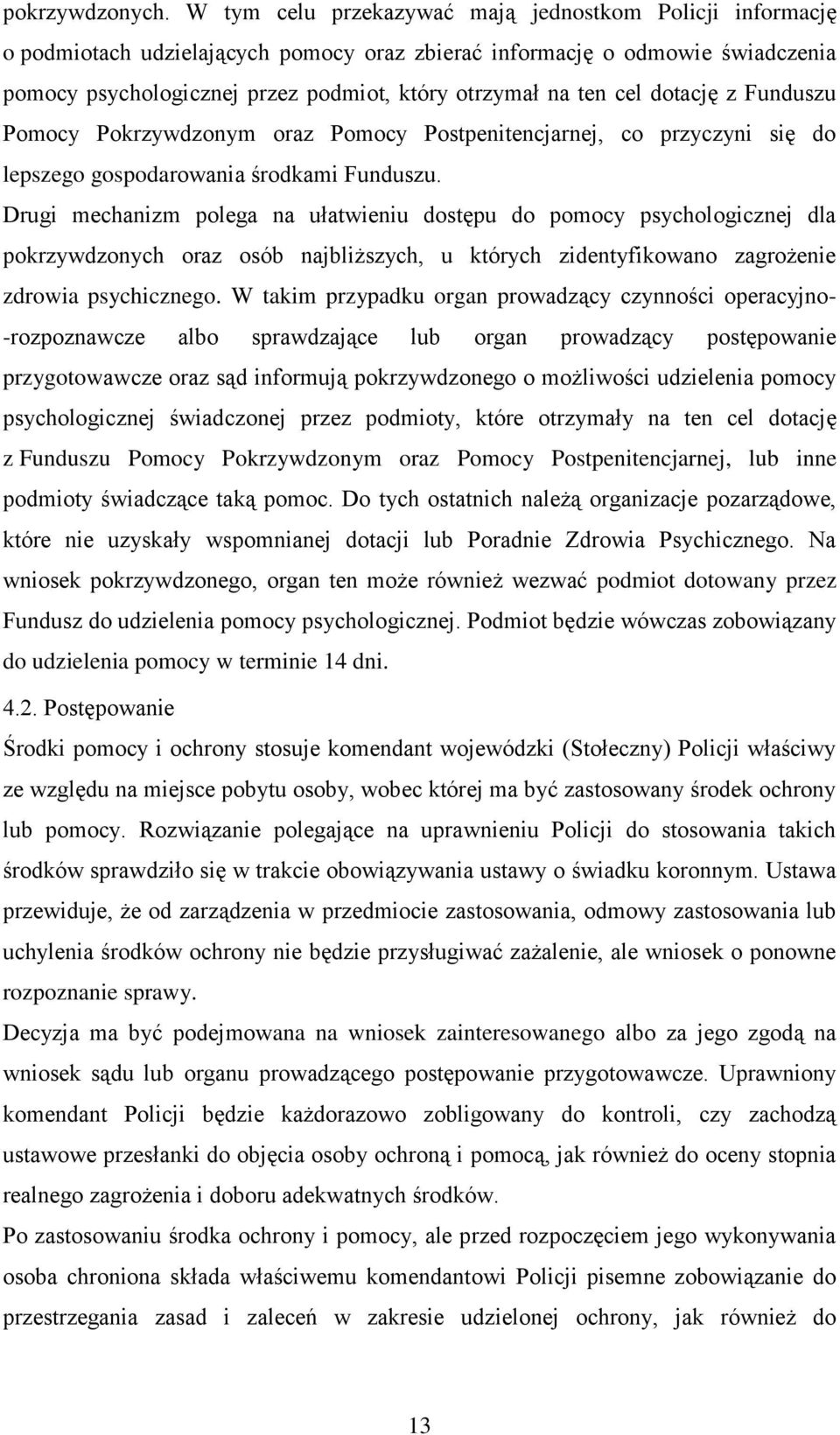 cel dotację z Funduszu Pomocy Pokrzywdzonym oraz Pomocy Postpenitencjarnej, co przyczyni się do lepszego gospodarowania środkami Funduszu.