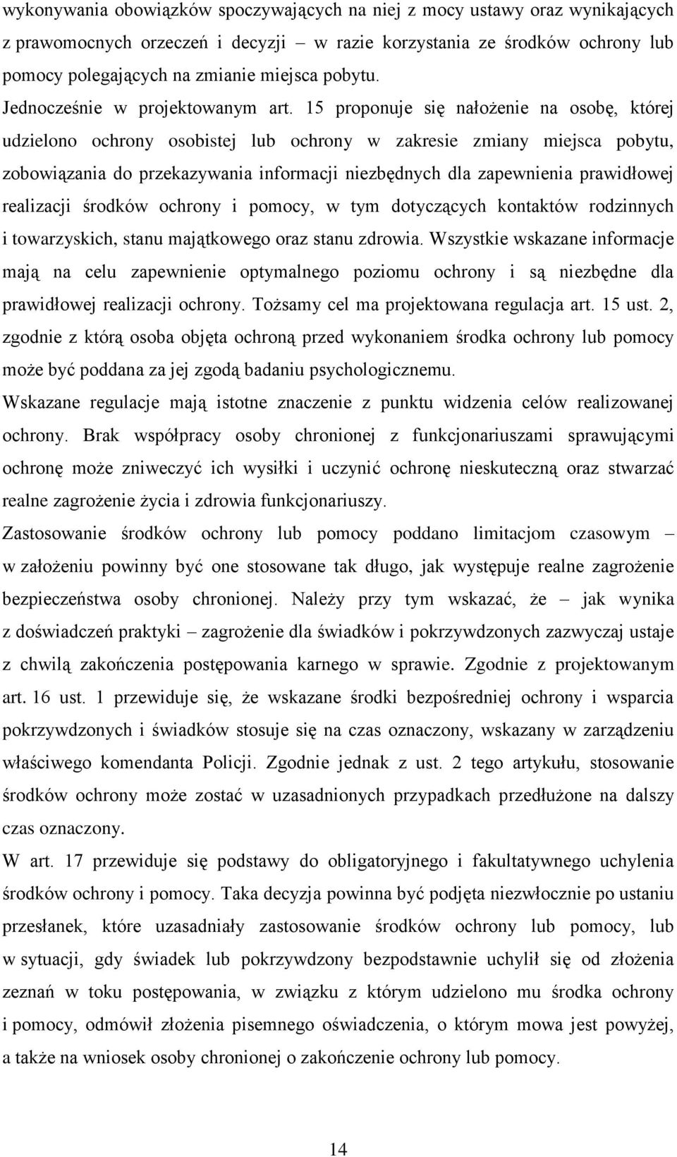 15 proponuje się nałożenie na osobę, której udzielono ochrony osobistej lub ochrony w zakresie zmiany miejsca pobytu, zobowiązania do przekazywania informacji niezbędnych dla zapewnienia prawidłowej