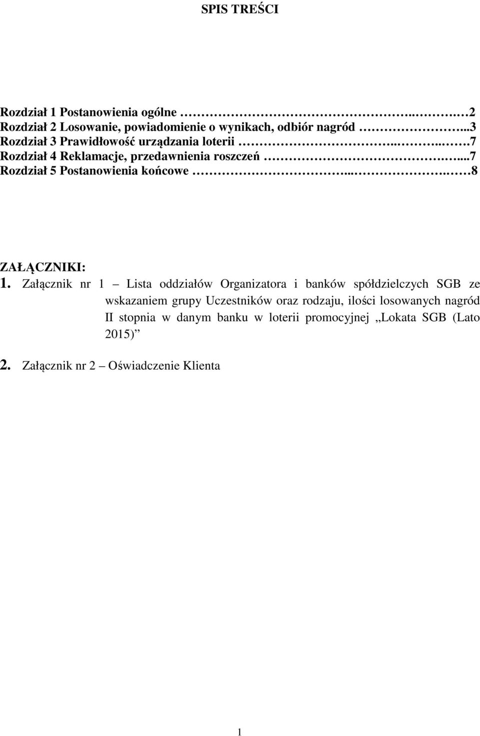 ...7 Rozdział 5 Postanowienia końcowe.... 8 ZAŁĄCZNIKI: 1.