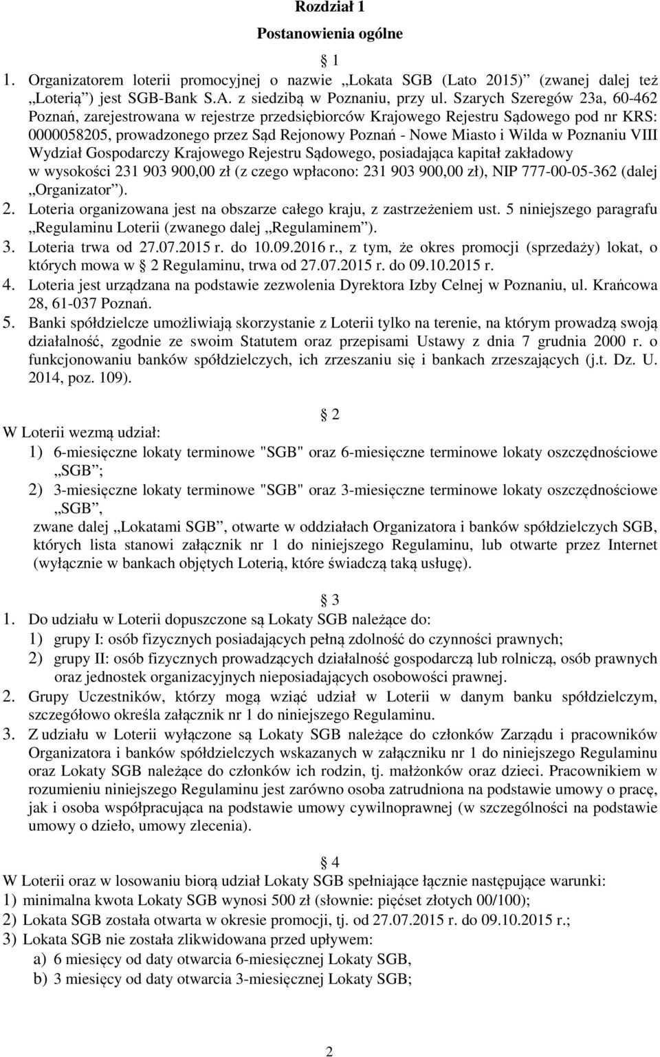 Poznaniu VIII Wydział Gospodarczy Krajowego Rejestru Sądowego, posiadająca kapitał zakładowy w wysokości 231 903 900,00 zł (z czego wpłacono: 231 903 900,00 zł), NIP 777-00-05-362 (dalej Organizator