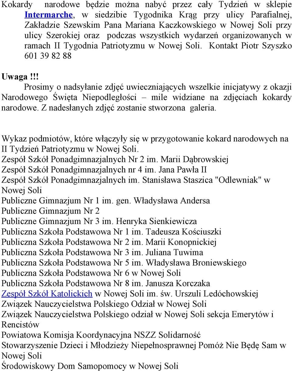 !! Prosimy o nadsyłanie zdjęć uwieczniających wszelkie inicjatywy z okazji Narodowego Święta Niepodległości mile widziane na zdjęciach kokardy narodowe. Z nadesłanych zdjęć zostanie stworzona galeria.