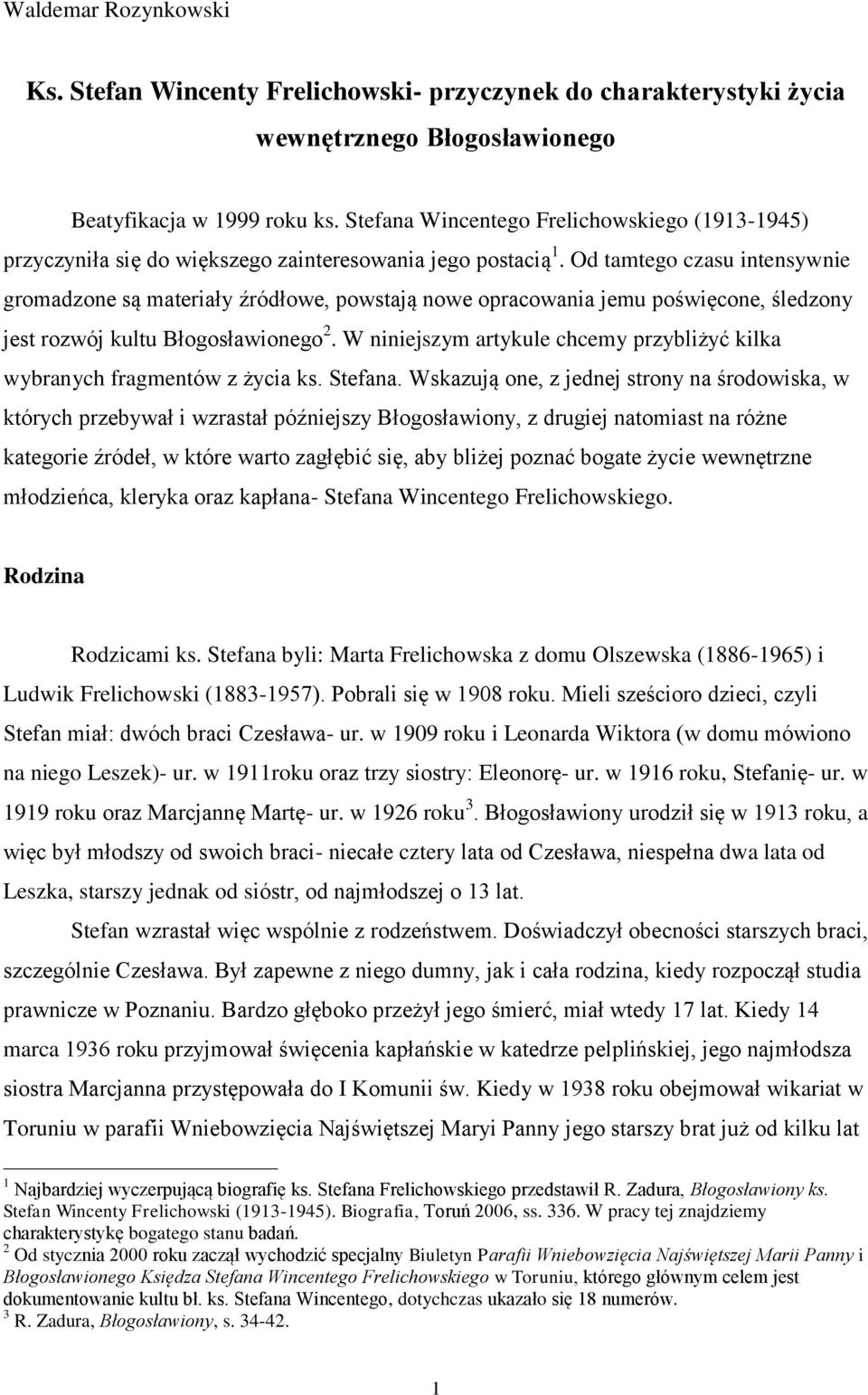 Od tamtego czasu intensywnie gromadzone są materiały źródłowe, powstają nowe opracowania jemu poświęcone, śledzony jest rozwój kultu Błogosławionego 2.