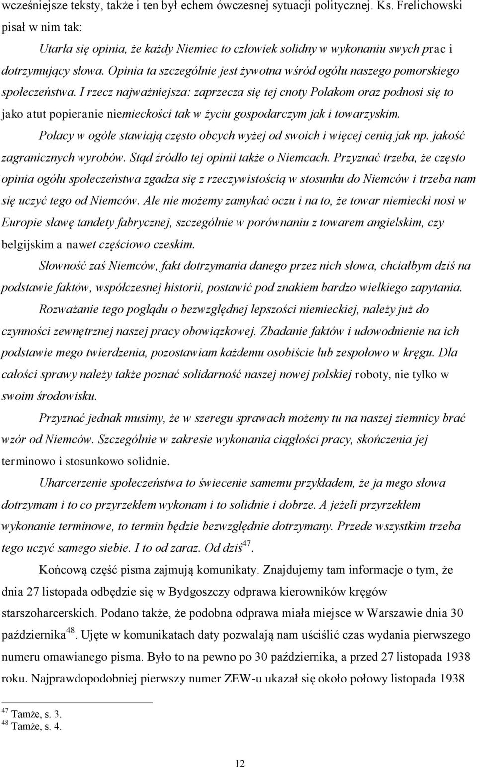 Opinia ta szczególnie jest żywotna wśród ogółu naszego pomorskiego społeczeństwa.