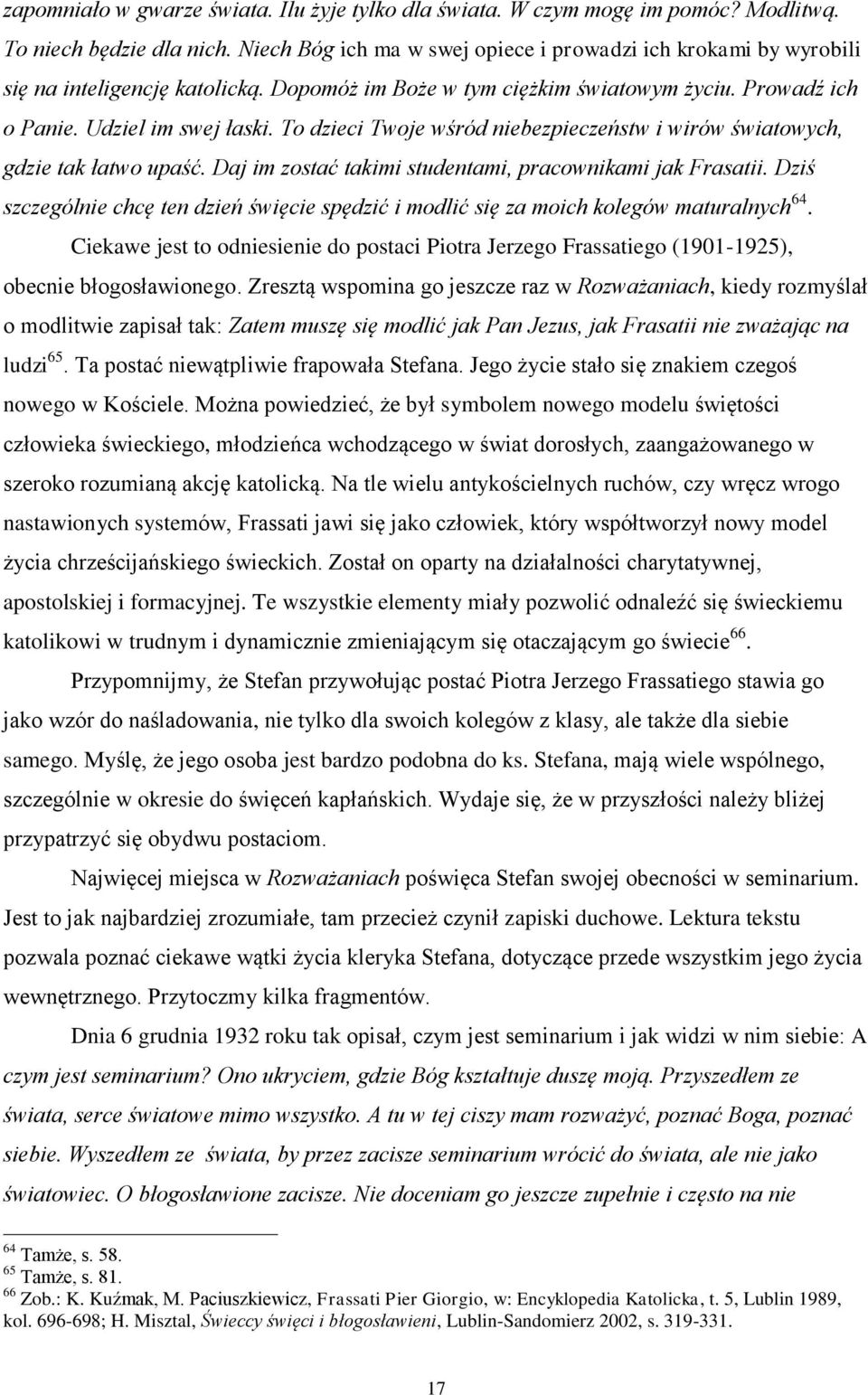 To dzieci Twoje wśród niebezpieczeństw i wirów światowych, gdzie tak łatwo upaść. Daj im zostać takimi studentami, pracownikami jak Frasatii.