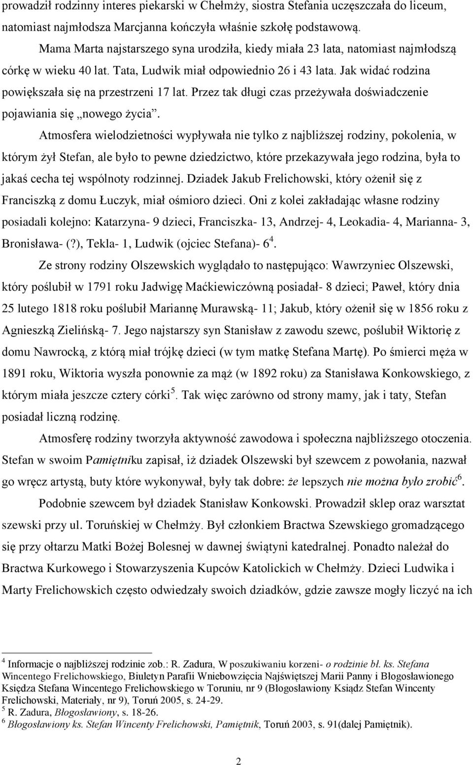 Jak widać rodzina powiększała się na przestrzeni 17 lat. Przez tak długi czas przeżywała doświadczenie pojawiania się nowego życia.