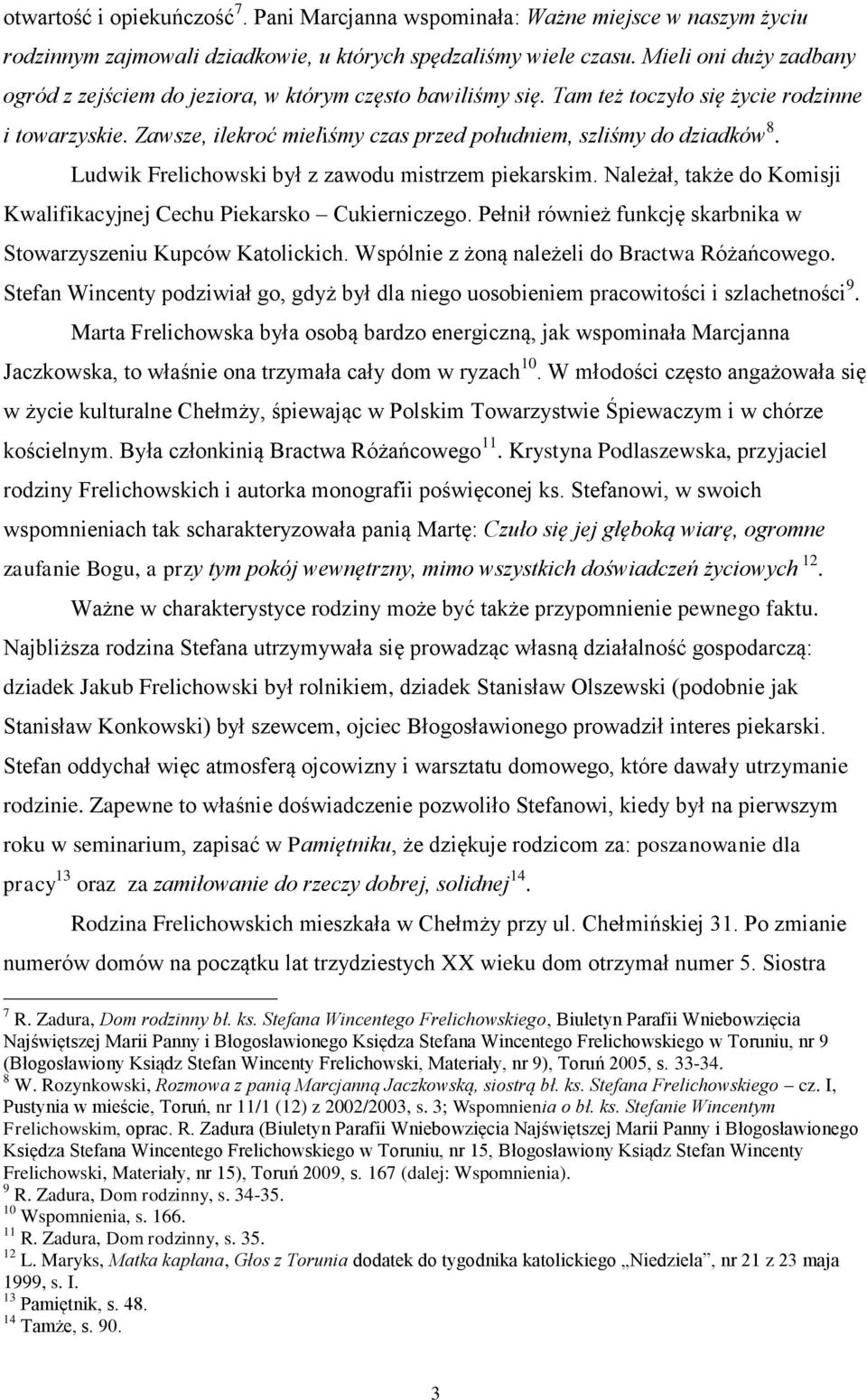 Zawsze, ilekroć mieliśmy czas przed południem, szliśmy do dziadków 8. Ludwik Frelichowski był z zawodu mistrzem piekarskim. Należał, także do Komisji Kwalifikacyjnej Cechu Piekarsko Cukierniczego.