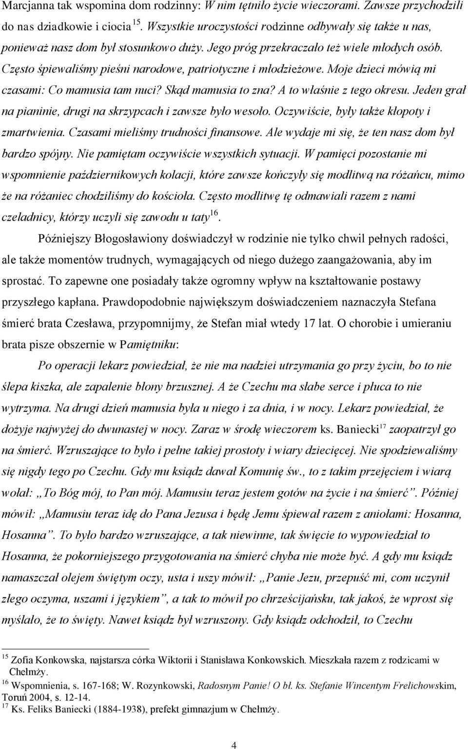 Często śpiewaliśmy pieśni narodowe, patriotyczne i młodzieżowe. Moje dzieci mówią mi czasami: Co mamusia tam nuci? Skąd mamusia to zna? A to właśnie z tego okresu.