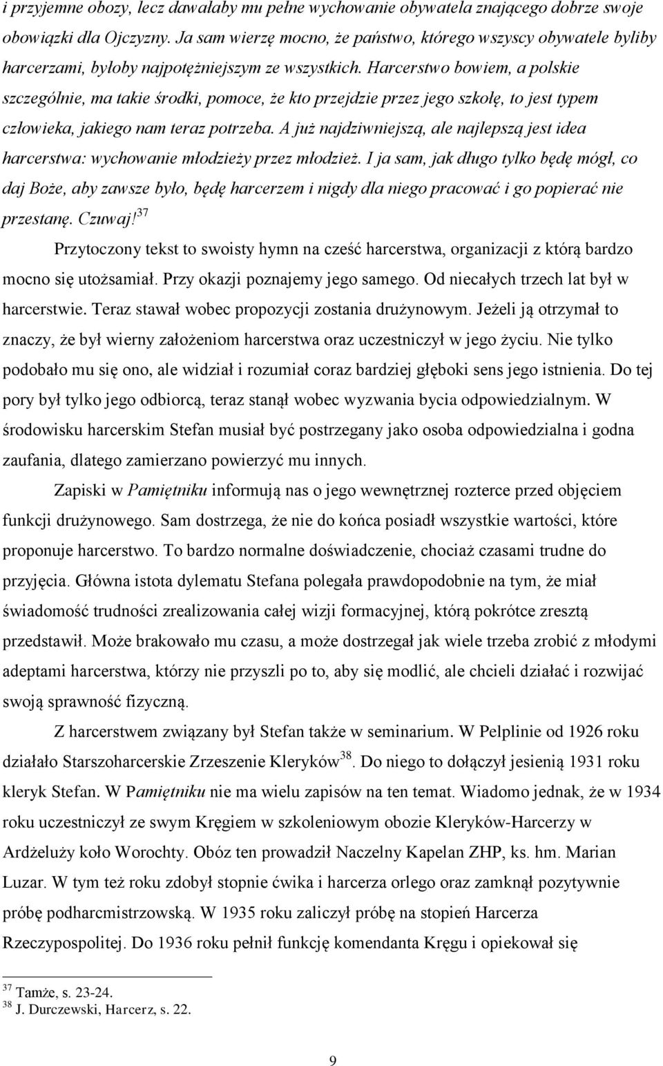 Harcerstwo bowiem, a polskie szczególnie, ma takie środki, pomoce, że kto przejdzie przez jego szkołę, to jest typem człowieka, jakiego nam teraz potrzeba.