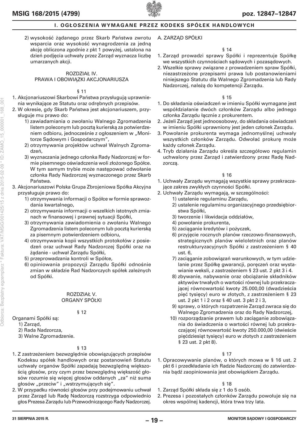 dzień podjęcia uchwały przez Zarząd wyznacza liczbę umarzanych akcji. ROZDZIAŁ IV. PRAWA I OBOWIĄZKI AKCJONARIUSZA 11 1.