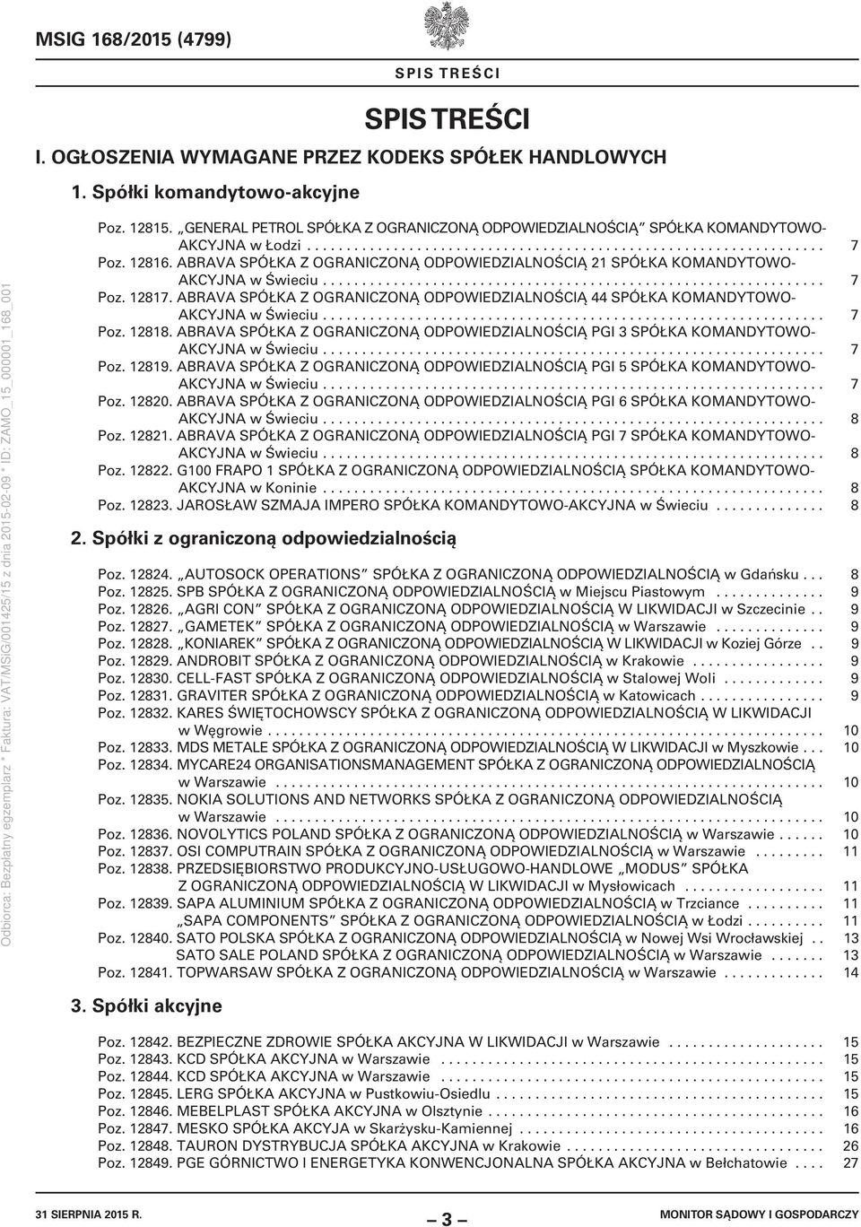 ABRAVA SPÓŁKA Z OGRANICZONĄ ODPOWIEDZIALNOŚCIĄ 21 SPÓŁKA KOMANDYTOWO- AKCYJNA w Świeciu................................................................ 7 Poz. 12817.