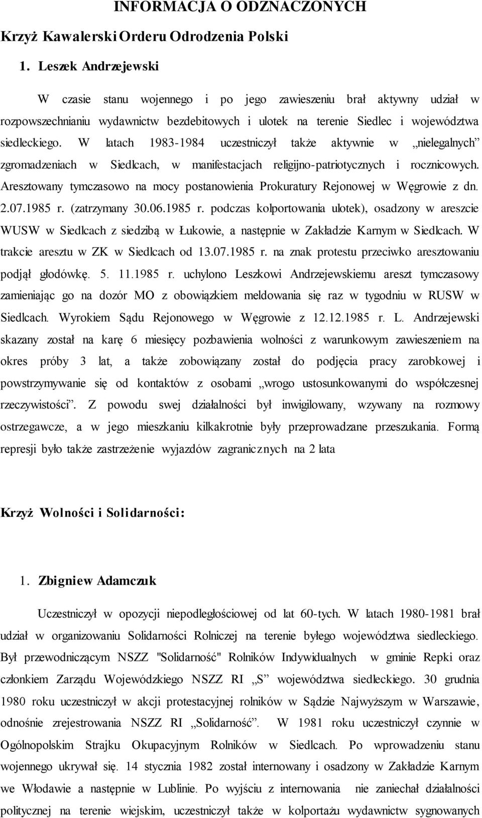 W latach 1983-1984 uczestniczył także aktywnie w nielegalnych zgromadzeniach w Siedlcach, w manifestacjach religijno-patriotycznych i rocznicowych.