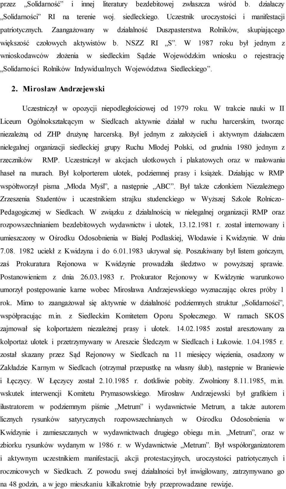 W 1987 roku był jednym z wnioskodawców złożenia w siedleckim Sądzie Wojewódzkim wniosku o rejestrację Solidarności Rolników Indywidualnych Województwa Siedleckiego. 2.