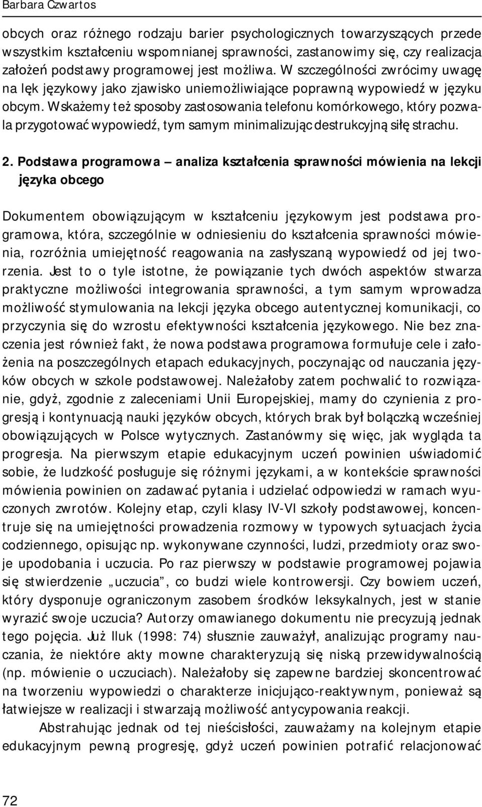 Wskażemy też sposoby zastosowania telefonu komórkowego, który pozwala przygotować wypowiedź, tym samym minimalizując destrukcyjną siłę strachu. 2.