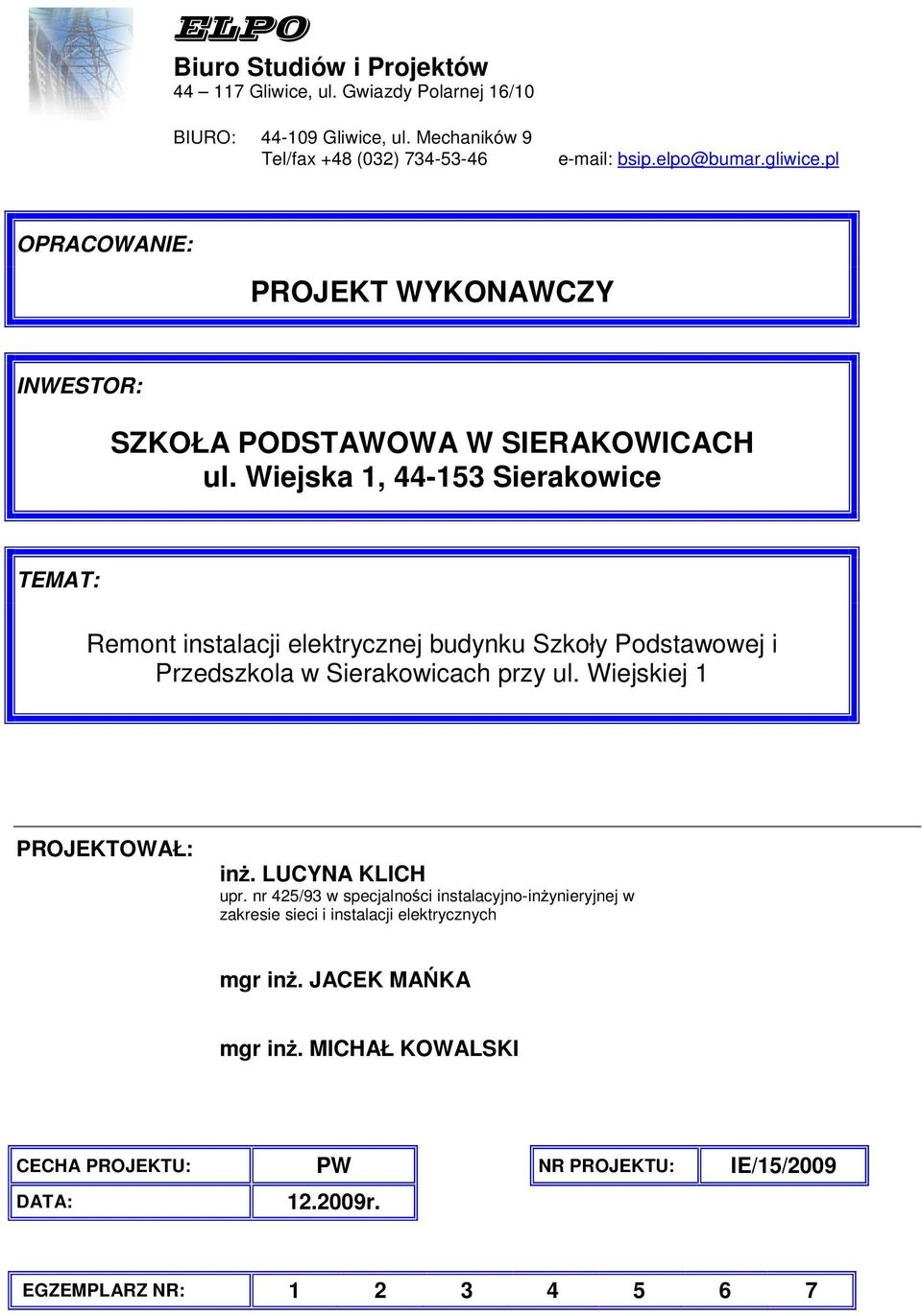 Wiejska 1, 44-153 Sierakowice TEMAT: Remont instalacji elektrycznej budynku Szkoły Podstawowej i Przedszkola w Sierakowicach przy ul.