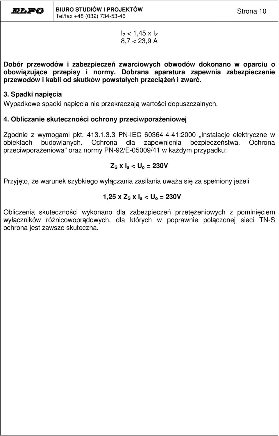 Obliczanie skuteczno ci ochrony przeciwporaeniowej Zgodnie z wymogami pkt. 413.1.3.3 PN-IEC 60364-4-41:2000 Instalacje elektryczne w obiektach budowlanych. Ochrona dla zapewnienia bezpieczestwa.