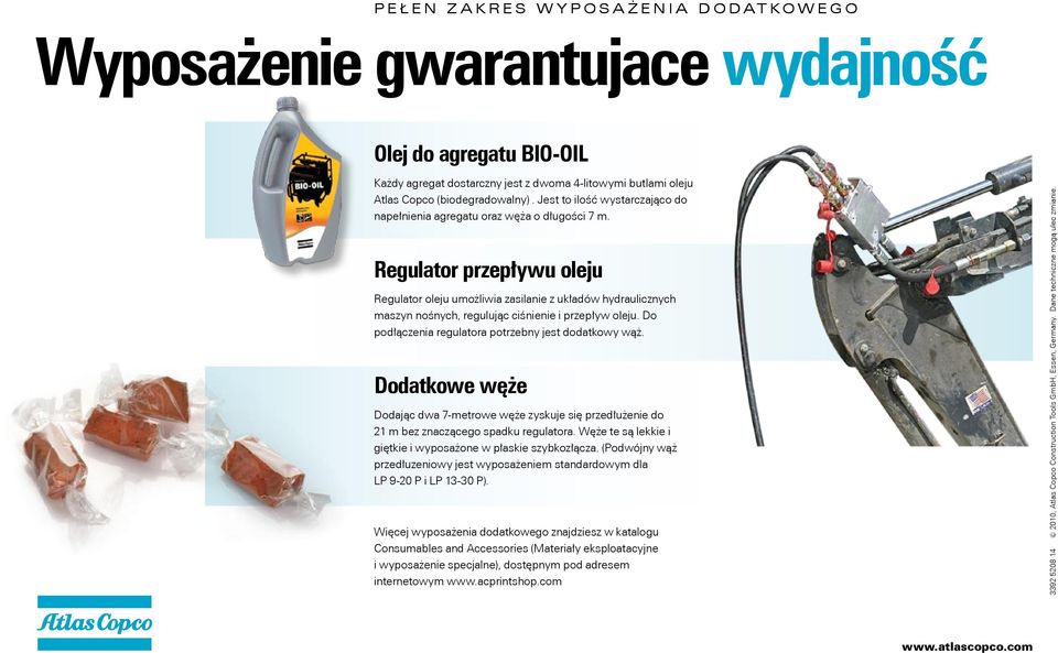 Regulator przepływu oleju Regulator oleju umożliwia zasilanie z układów hydraulicznych maszyn nośnych, regulując ciśnienie i przepływ oleju. Do podłączenia regulatora potrzebny jest dodatkowy wąż.