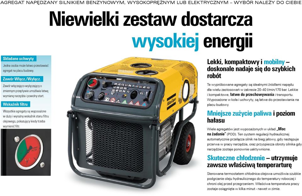 Wskaźnik filtru Wszystkie agregaty są wyposażone w duży i wyrażny wskaźnik stanu filtru olejowego, pokazujący kiedy trzeba wymienić filtr.