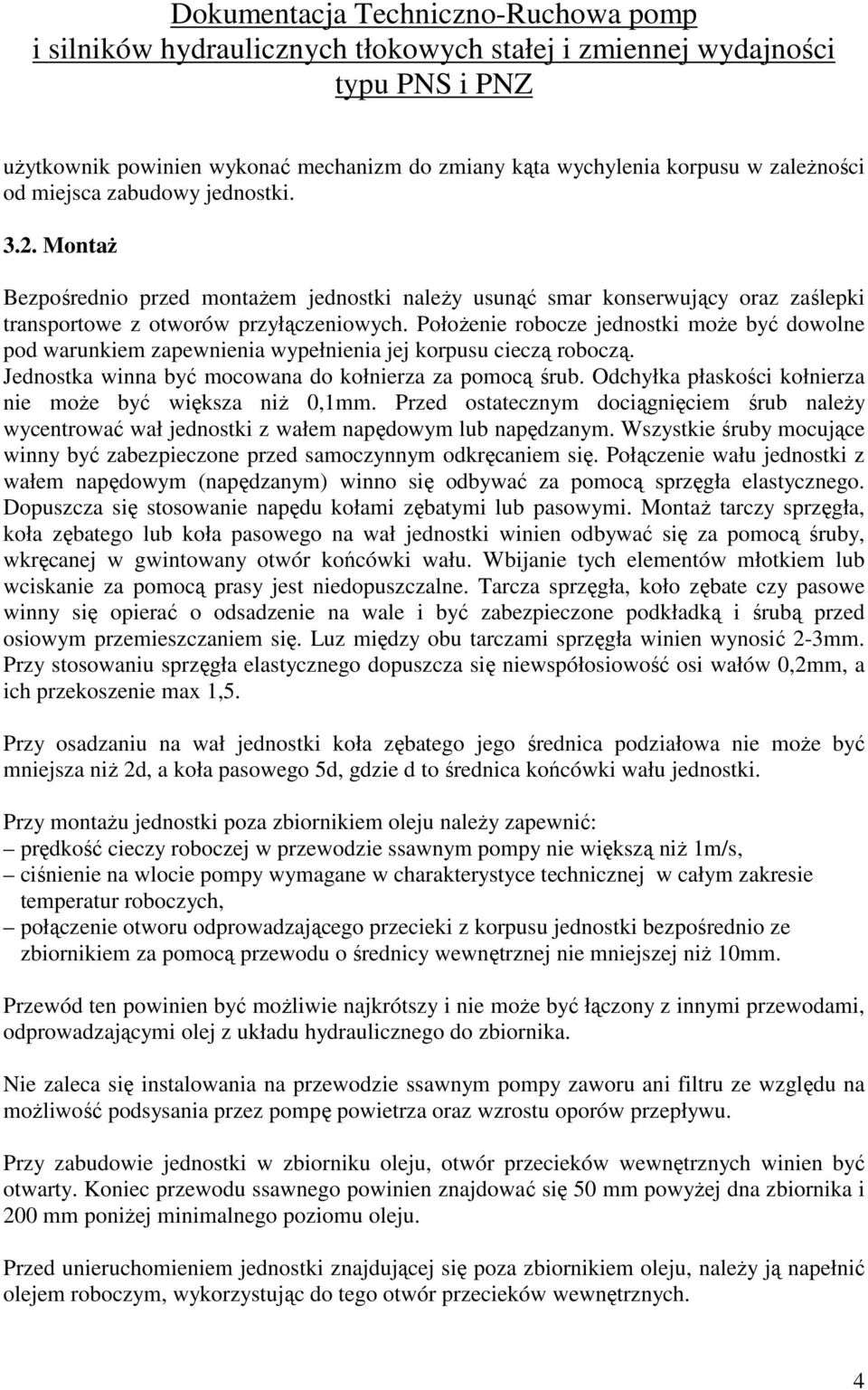 PołoŜenie robocze jednostki moŝe być dowolne pod warunkiem zapewnienia wypełnienia jej korpusu cieczą roboczą. Jednostka winna być mocowana do kołnierza za pomocą śrub.