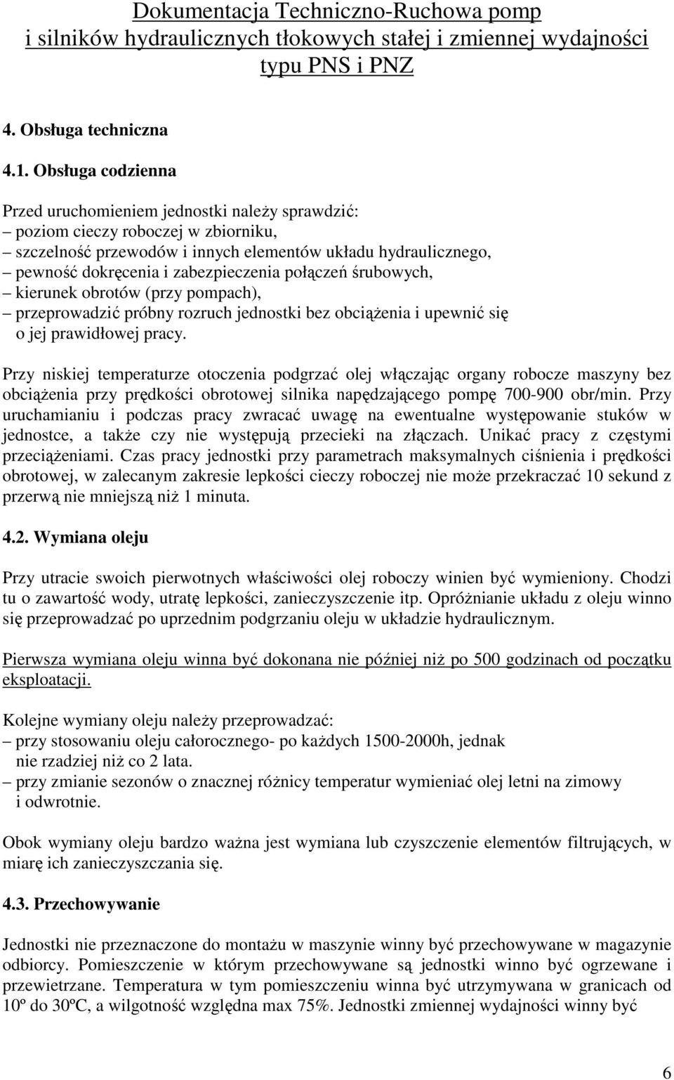 zabezpieczenia połączeń śrubowych, kierunek obrotów (przy pompach), przeprowadzić próbny rozruch jednostki bez obciąŝenia i upewnić się o jej prawidłowej pracy.