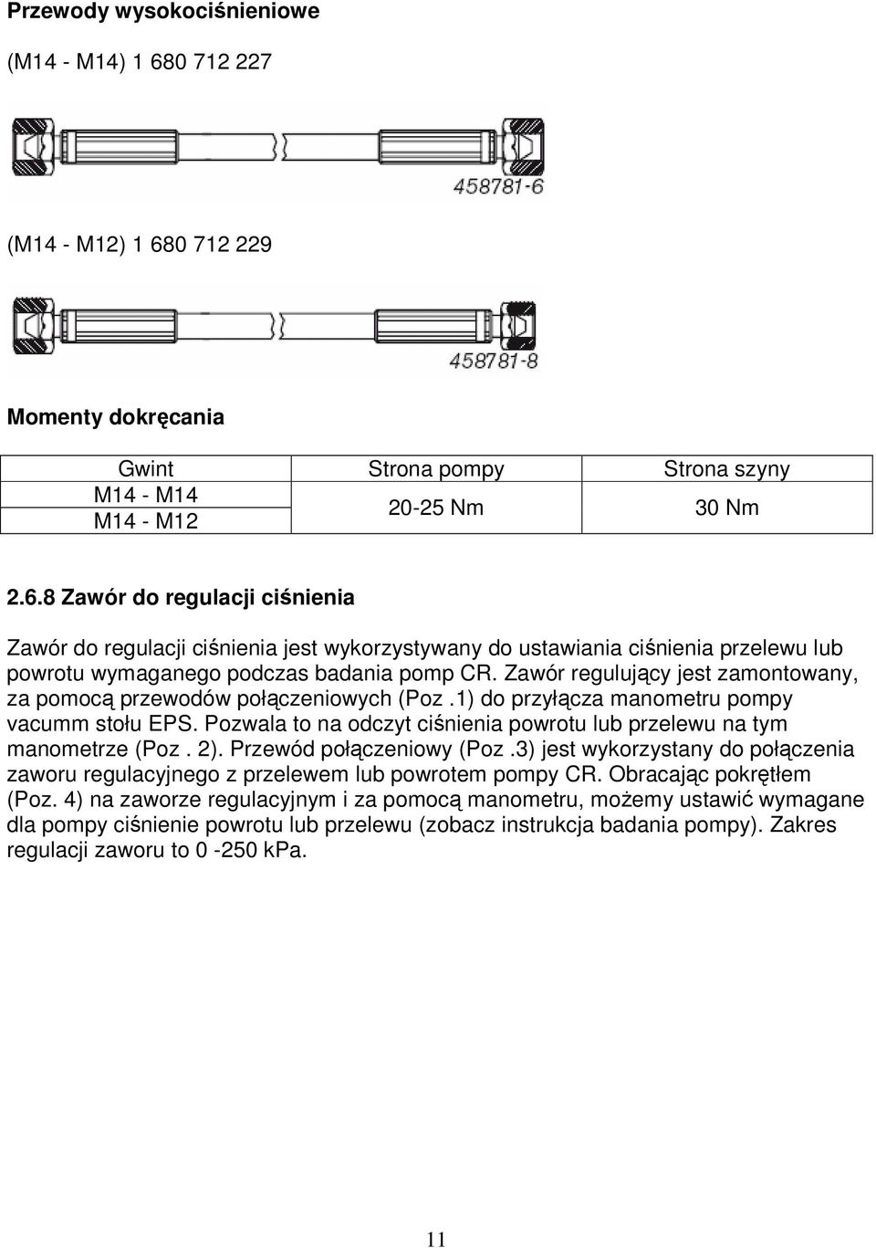 Zawór regulujący jest zamontowany, za pomocą przewodów połączeniowych (Poz.1) do przyłącza manometru pompy vacumm stołu EPS. Pozwala to na odczyt ciśnienia powrotu lub przelewu na tym manometrze (Poz.